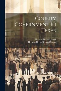 Cover image for County Government In Texas