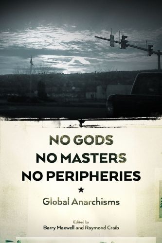 Cover image for No Gods, No Masters, No Peripheries: Global Anarchisms