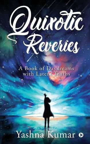 Cover image for Quixotic Reveries: A Book of Daydreams with Latent Truths