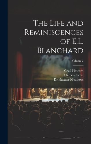 Cover image for The Life and Reminiscences of E.L. Blanchard; Volume 2