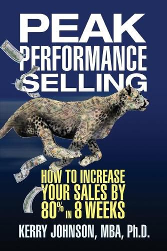 Peak Performance Selling: How to Increase Your Sales by 80% in 8 Weeks