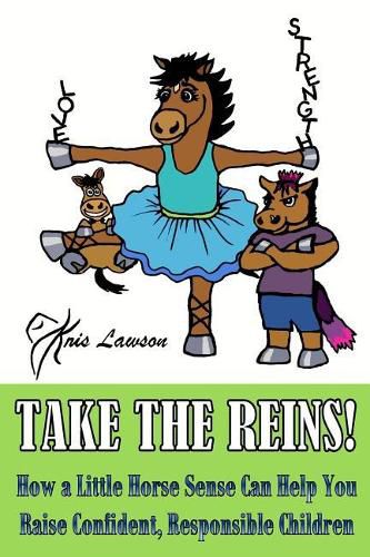 Cover image for Take the Reins!: How a Little Horse Sense Can Help You Raise Confident, Responsible Children