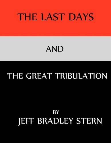 Cover image for The Last Days and The Great Tribulation: The Rise and Fall of Satan; Jehovah God's Chief Adversary, How to Survive the Great Tribulation and Armageddon, and How to Gain the Riches of Everlasting Life