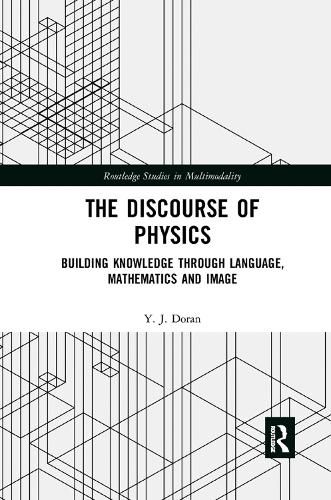 Cover image for The Discourse of Physics: Building Knowledge through Language, Mathematics and Image