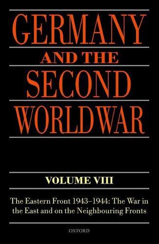 Cover image for Germany and the Second World War Volume VIII: The Eastern Front 1943-1944: The War in the East and on the Neighbouring Fronts