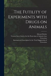 Cover image for The Futility of Experiments With Drugs on Animals