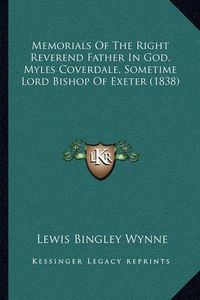 Cover image for Memorials of the Right Reverend Father in God, Myles Coverdale, Sometime Lord Bishop of Exeter (1838)