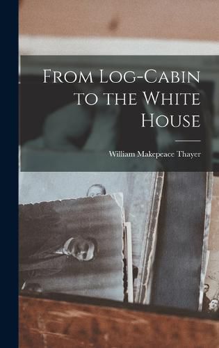 From Log-Cabin to the White House