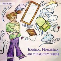 Cover image for Isabella...Mozzarella and the grumpy mirror