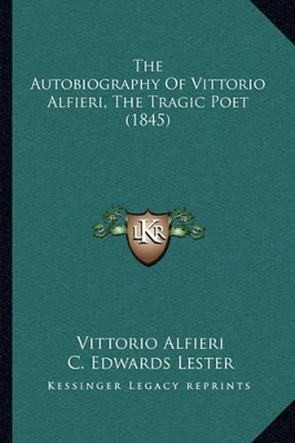 The Autobiography of Vittorio Alfieri, the Tragic Poet (1845)