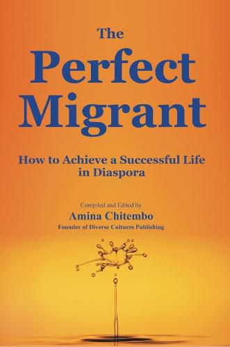 Cover image for The Perfect Migrant: How to Achieve a Successful Life in Diaspora