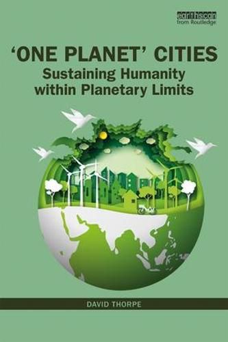 Cover image for 'One Planet' Cities: Sustaining Humanity within Planetary Limits