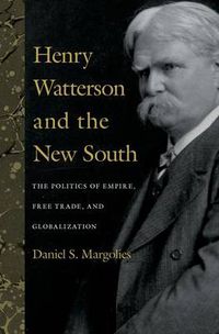 Cover image for Henry Watterson and the New South: The Politics of Empire, Free Trade, and Globalization