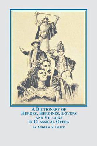 Cover image for A Dictionary of Heroes, Heroines, Lovers, and Villains in Classical Opera