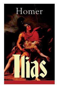 Cover image for Ilias: Deutsche Ausgabe - Klassiker der griechischen Literatur und das fruheste Zeugnis der abendlandischen Dichtung