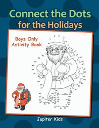 Cover image for Connect the Dots for the Holidays Boys Only Activity Book