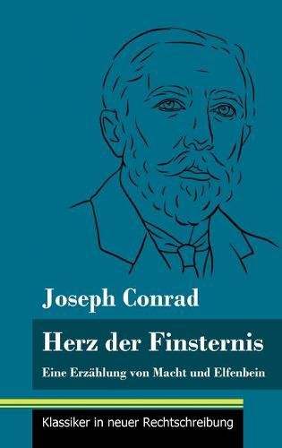 Herz der Finsternis: Eine Erzahlung von Macht und Elfenbein (Band 96, Klassiker in neuer Rechtschreibung)