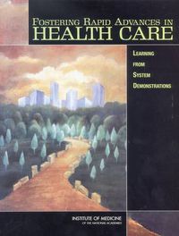 Cover image for Fostering Rapid Advances in Health Care: Learning from System Demonstrations