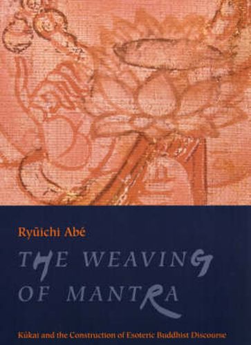 Cover image for The Weaving of Mantra: Kukai and the Construction of Esoteric Buddhist Discourse