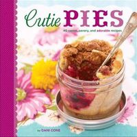 Cover image for Cutie Pies: 40 Sweet, Savory, and Adorable Recipes