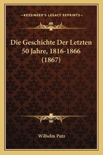 Die Geschichte Der Letzten 50 Jahre, 1816-1866 (1867)