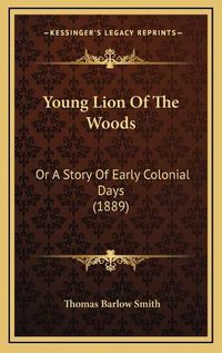 Cover image for Young Lion of the Woods Young Lion of the Woods: Or a Story of Early Colonial Days (1889) or a Story of Early Colonial Days (1889)