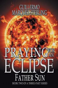 Cover image for Praying for an Eclipse: Father Sun