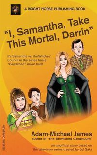 Cover image for I, Samantha, Take This Mortal, Darrin