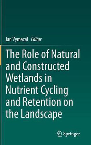 Cover image for The Role of Natural and Constructed Wetlands in Nutrient Cycling and Retention on the Landscape