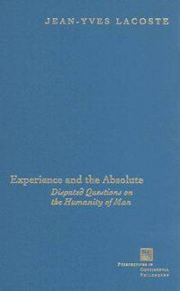 Cover image for Experience and the Absolute: Disputed Questions on the Humanity of Man