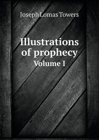 Cover image for Illustrations of prophecy Volume I