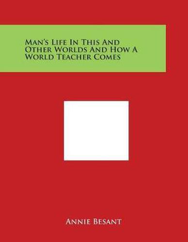 Cover image for Man's Life In This And Other Worlds And How A World Teacher Comes