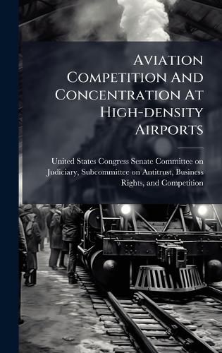 Cover image for Aviation Competition And Concentration At High-density Airports