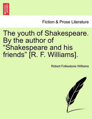 Cover image for The Youth of Shakespeare. by the Author of  Shakespeare and His Friends  [R. F. Williams].