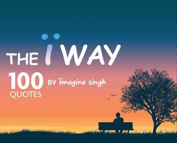 Cover image for The I Way: 100 Quotes by Imagine Singh