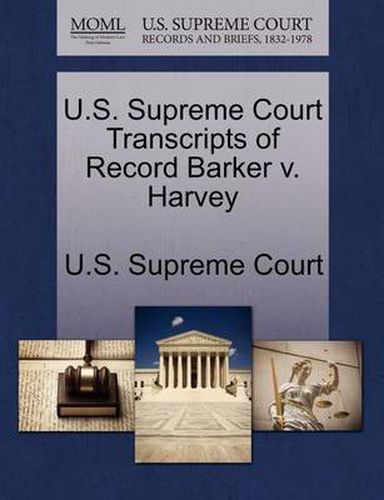 Cover image for U.S. Supreme Court Transcripts of Record Barker V. Harvey