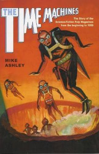 Cover image for The Time Machines: The Story of the Science-Fiction Pulp Magazines from the Beginning to 1950