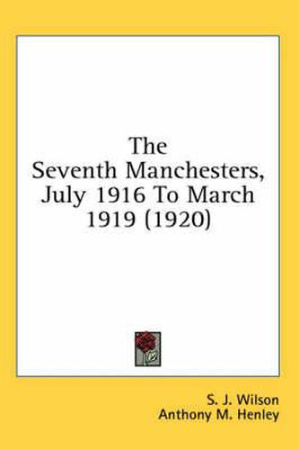 Cover image for The Seventh Manchesters, July 1916 to March 1919 (1920)