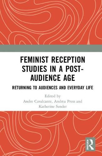 Cover image for Feminist Reception Studies in a Post-Audience Age: Returning to Audiences and Everyday Life