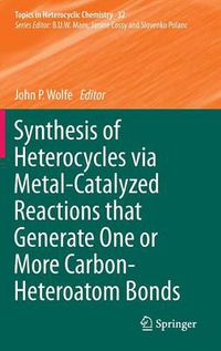 Cover image for Synthesis of Heterocycles via Metal-Catalyzed Reactions that Generate One or More Carbon-Heteroatom Bonds