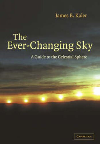 Cover image for The Ever-Changing Sky: A Guide to the Celestial Sphere