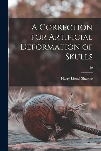 Cover image for A Correction for Artificial Deformation of Skulls; 30