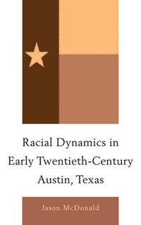 Cover image for Racial Dynamics in Early Twentieth-Century Austin, Texas