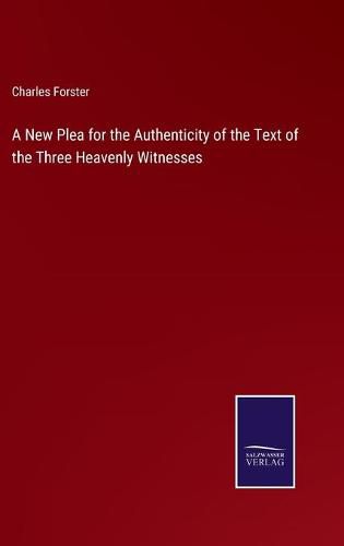 A New Plea for the Authenticity of the Text of the Three Heavenly Witnesses