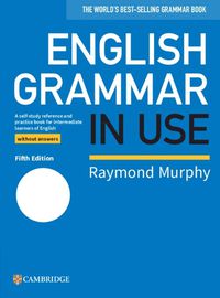 Cover image for English Grammar in Use Book without Answers: A Self-study Reference and Practice Book for Intermediate Learners of English