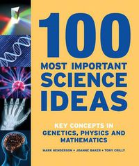 Cover image for 100 Most Important Science Ideas: Key Concepts in Genetics, Physics and Mathematics