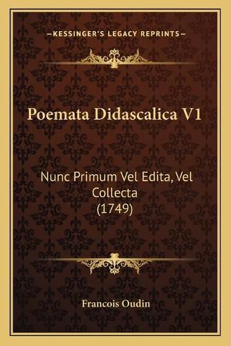 Poemata Didascalica V1: Nunc Primum Vel Edita, Vel Collecta (1749)