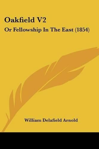 Cover image for Oakfield V2: Or Fellowship In The East (1854)