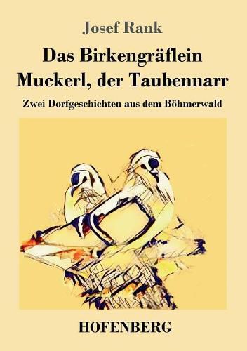 Cover image for Das Birkengraflein / Muckerl, der Taubennarr: Zwei Dorfgeschichten aus dem Boehmerwald