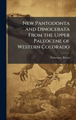 Cover image for New Pantodonta and Dinocerata From the Upper Paleocene of Western Colorado